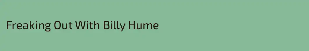 Freaking Out With Billy Hume